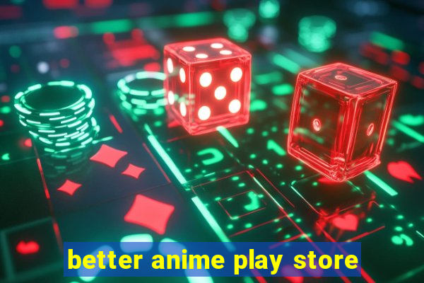 better anime play store